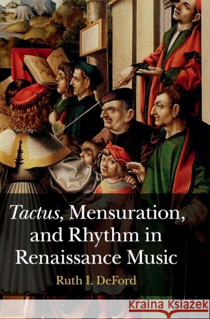 Tactus, Mensuration and Rhythm in Renaissance Music Ruth Deford 9781107064720 Cambridge University Press - książka