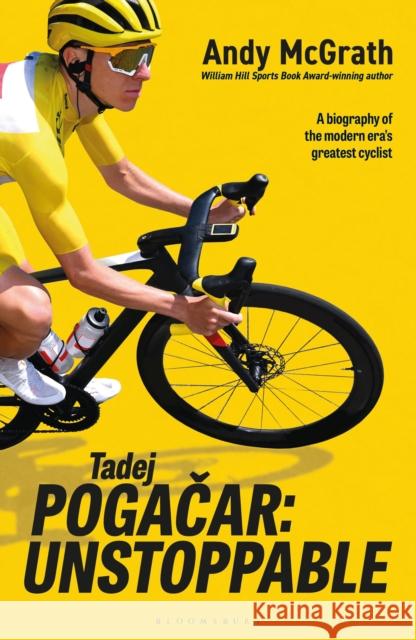 Tadej Pogacar: Unstoppable Andy McGrath 9781399426541 Bloomsbury Sport - książka