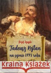 Tadeusz Rejtan na sejmie 1773 roku Józef Szujski 9788366715585 Miles - książka