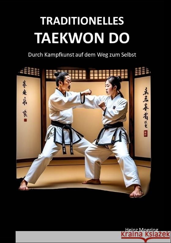 Taditionelles Taekwon Do, historische Entwicklung, Techniken, Hyongs, Schlagkraft, Schnellkraft, gesundheitliche Aspekte , Prüfungen, Graduierungssystem Moering, Heinz 9783384383754 tredition - książka