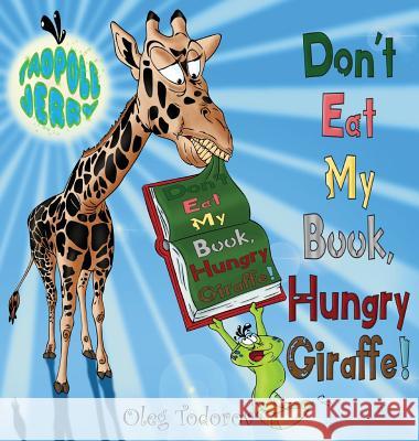 Tadpole Jerry Don't Eat My Book, Hungry Giraffe! Todorov, Oleg 9780998224817 Djidjocat Press - książka