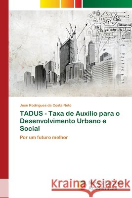 TADUS - Taxa de Auxílio para o Desenvolvimento Urbano e Social Rodrigues Da Costa Neto, José 9786202185769 Novas Edicioes Academicas - książka