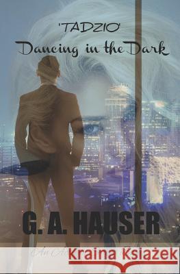 'Tadzio' Dancing in the Dark: An Action! Series Book Hauser, G. A. 9781797658407 Independently Published - książka