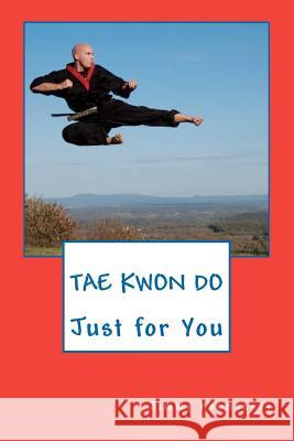 Tae Kwon Do Just for You Jimmy Hennessey 9781463780463 Createspace - książka