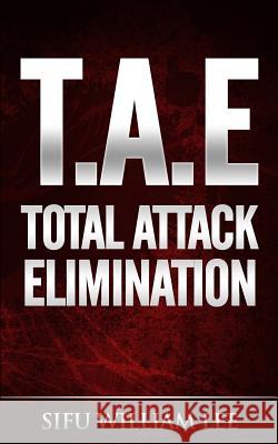 T.A.E. Total Attack Elimination: Pressure Points Self Defense Sifu William Lee 9781495351372 Createspace - książka