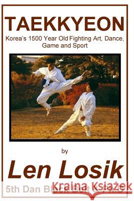 Taekkyeon: Korea's 1500 Year Old Fighting Art, Dance, Game and Sport Len Losi 9781974538140 Createspace Independent Publishing Platform - książka