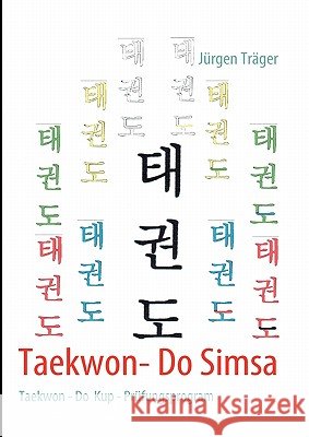 Taekwon- Do Simsa: Taekwon- Do Kup- Prüfungsprogramm Träger, Jürgen 9783842338425 Books on Demand - książka