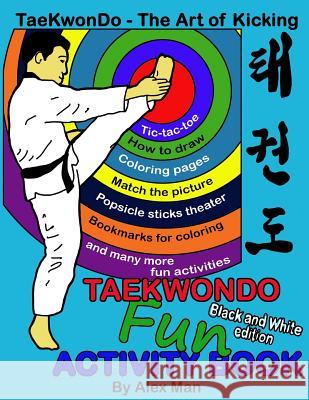 Taekwondo fun activity book: Activity book for kids, fun puzzles, coloring pages, mazes and more. suitable for ages 4 - 10. Black and White Version Alex Man Alex Man 9781072201243 Independently Published - książka