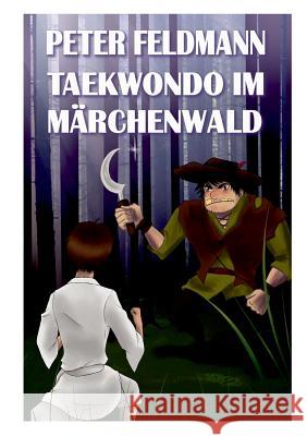 Taekwondo im Märchenwald Peter Feldmann 9783848253739 Books on Demand - książka