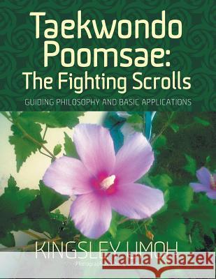 Taekwondo Poomsae: The Fighting Scrolls - Guiding Philosophy and Basic Applications Kingsley Umoh 9781612048017 Strategic Book Publishing & Rights Agency, LL - książka