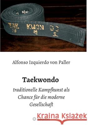 Taekwondo: traditionelle Kampfkunst als Chance für die moderne Gesellschaft Izquierdo Von Paller, Alfonso 9783749733897 Tredition Gmbh - książka