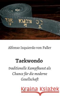 Taekwondo: traditionelle Kampfkunst als Chance für die moderne Gesellschaft Izquierdo Von Paller, Alfonso 9783749733903 Tredition Gmbh - książka