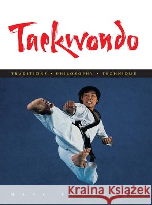 Taekwondo: Traditions, Philosophy, Technique Marc Tedeschi 9781891640735 Floating World Editions - książka