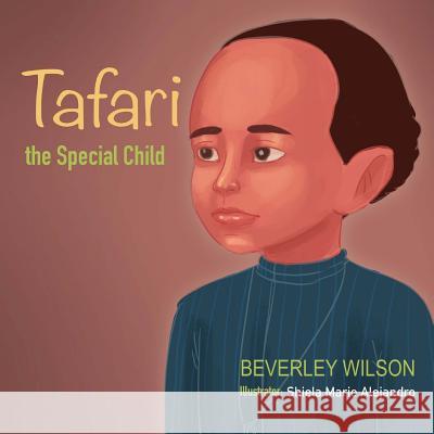 Tafari: The Special Child Beverley Wilson Shiela Marie Alejandro 9781977699862 Createspace Independent Publishing Platform - książka