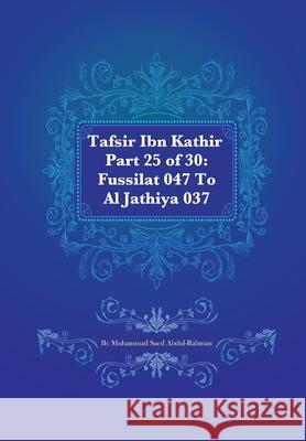 Tafsir Ibn Kathir Part 25 of 30: Fussilat 047 To Al Jathiya 037 Muhammad S Abdul-Rahman 9781480073067 Createspace Independent Publishing Platform - książka