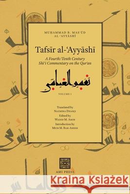 Tafsīr al-ʿAyyāshī: A Fourth/Tenth Century Shīʿī Commentary on the Qurʾan (Volume 1) Al-ʿayyāshī, Muḥamm 9781838032074 AMI Press - książka