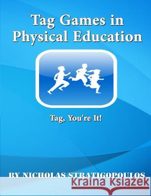 Tag Games in Physical Education: Tag, You're It! Nicholas Stratigopoulos 9781505724608 Createspace - książka