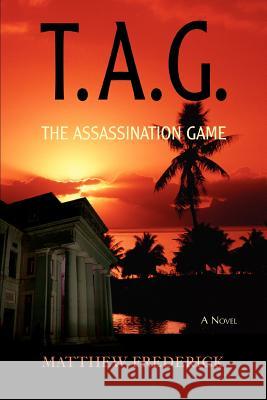 T.A.G.: The Assassination Game Frederick, Matthew 9780595405442 iUniverse - książka