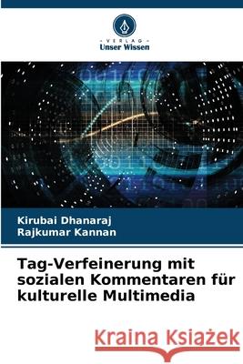 Tag-Verfeinerung mit sozialen Kommentaren f?r kulturelle Multimedia Kirubai Dhanaraj Rajkumar Kannan 9786207628896 Verlag Unser Wissen - książka