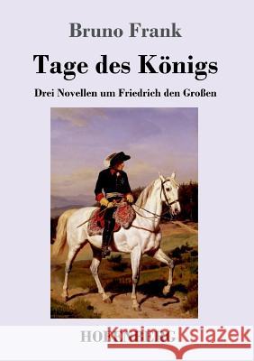 Tage des Königs: Drei Novellen um Friedrich den Großen Bruno Frank 9783743719811 Hofenberg - książka