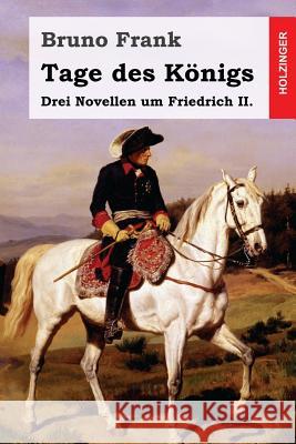 Tage des Königs: Drei Novellen um Friedrich II. Frank, Bruno 9781977733764 Createspace Independent Publishing Platform - książka