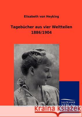Tagebücher aus vier Weltteilen 1886/1904 Von Heyking, Elisabeth 9783846004975 Salzwasser-Verlag Gmbh - książka