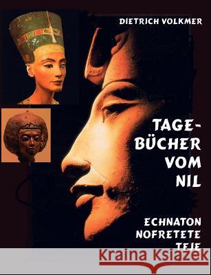 Tagebücher vom Nil: Echnaton Nofretete Teje Volkmer, Dietrich 9783837067569 Books on Demand - książka