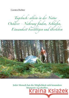 Tagebuch: allein in der Natur: Outdoor - Nahrung finden, Schlafen, Einsamkeit bewältigen und überleben Richter, Carsten 9783735775061 Books on Demand - książka