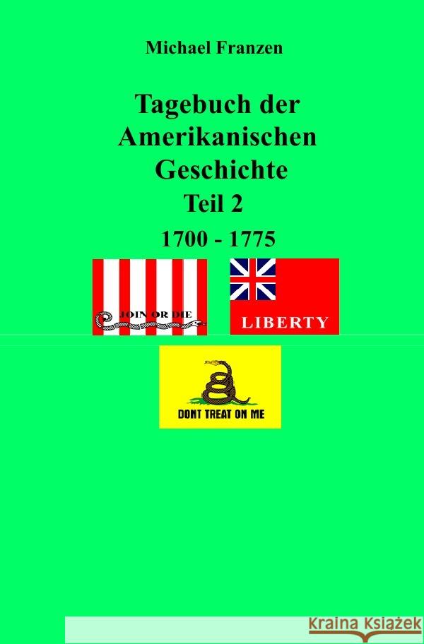 Tagebuch der Amerikanischen Geschichte Teil 2, 1700 - 1775 Franzen, Michael 9783750275362 epubli - książka