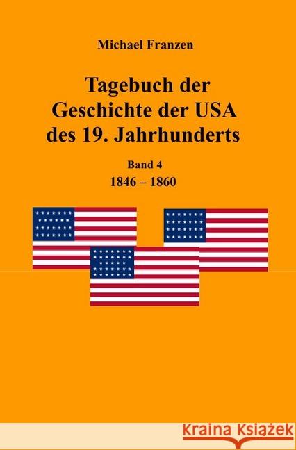Tagebuch der Geschichte der USA des 19. Jahrhunderts, Band 4 1846-1860 Franzen, Michael 9783745070347 epubli - książka