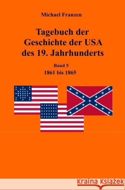 Tagebuch der Geschichte der USA des 19. Jahrhunderts, Band 5 1861-1865 Franzen, Michael 9783745070613 epubli - książka
