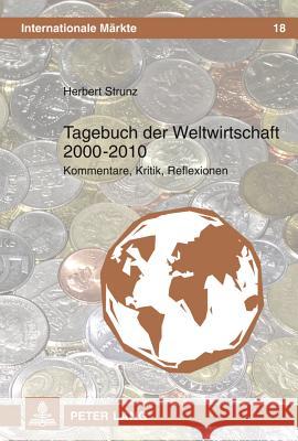 Tagebuch Der Weltwirtschaft 2000 - 2010: Kommentare, Kritik, Reflexionen Strunz, Herbert 9783631607053 Lang, Peter, Gmbh, Internationaler Verlag Der - książka