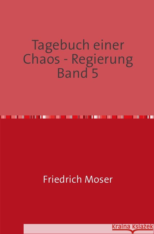 Tagebuch einer Chaos - Regierung Band 5 Moser, Friedrich 9783750277540 epubli - książka