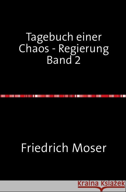 Tagebuch einer Chaos - Regierung Band 2 Moser, Friedrich 9783748517283 epubli - książka