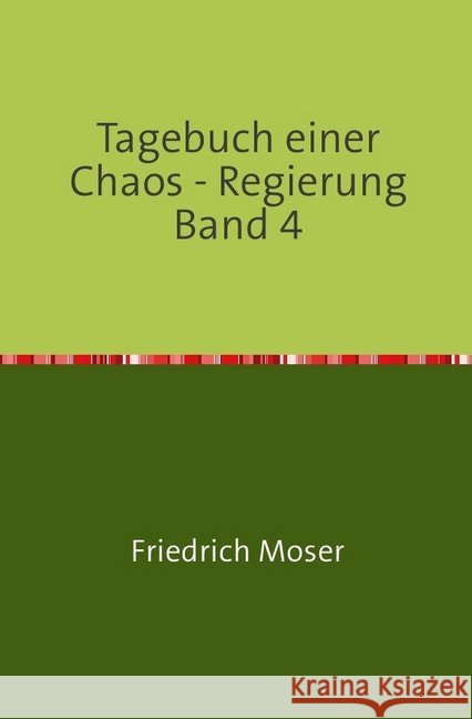 Tagebuch einer Chaos - Regierung Band 4 Moser, Friedrich 9783748551850 epubli - książka