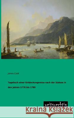 Tagebuch Einer Entdeckungsreise Nach Der Sudsee in Den Jahren 1776 Bis 1780 James Cook 9783943850062 Weitsuechtig - książka