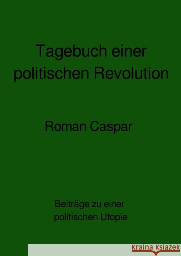 Tagebuch einer politischen Revolution caspar, roman 9783757559656 epubli - książka