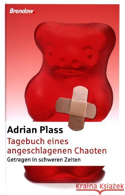 Tagebuch eines angeschlagenen Chaoten : Getragen in schweren Zeiten Plass, Adrian 9783865067975 Brendow - książka