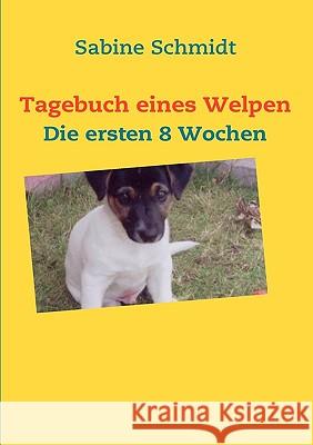 Tagebuch eines Welpen: Die ersten 8 Wochen Schmidt, Sabine 9783837076370 Bod - książka