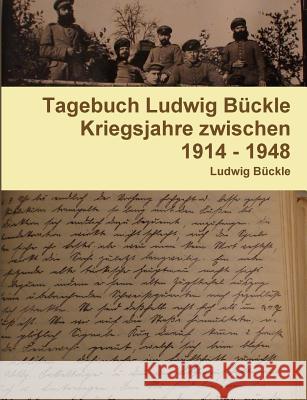 Tagebuch Ludwig Bückle 1914 - 1948 Bückle, Ludwig 9781445773551 Lulu.com - książka