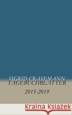 Tagebuchblätter: 2015-2019 Sigrid Crasemann 9783751931076 Books on Demand - książka