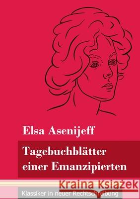 Tagebuchblätter einer Emanzipierten: (Band 55, Klassiker in neuer Rechtschreibung) Elsa Asenijeff, Klara Neuhaus-Richter 9783847849308 Henricus - Klassiker in Neuer Rechtschreibung - książka