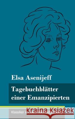 Tagebuchblätter einer Emanzipierten: (Band 55, Klassiker in neuer Rechtschreibung) Elsa Asenijeff, Klara Neuhaus-Richter 9783847849490 Henricus - Klassiker in Neuer Rechtschreibung - książka