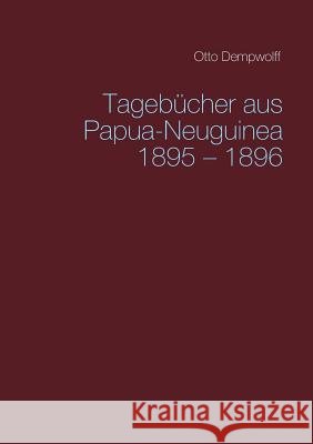 Tagebücher aus Papua-Neuguinea 1895-1896 Otto Dempwolff Michael Duttge 9783748182344 Books on Demand - książka