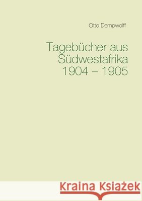 Tagebücher aus Südwestafrika 1904-1905 Otto Dempwolff Michael Duttge 9783750435360 Books on Demand - książka