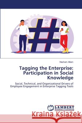 Tagging the Enterprise: Participation in Social Knowledge Allam, Hesham 9786206792543 LAP Lambert Academic Publishing - książka