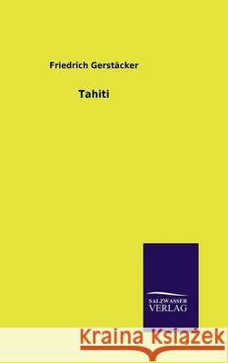 Tahiti Friedrich Gerstacker 9783846009710 Salzwasser-Verlag Gmbh - książka