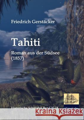 Tahiti Gerstäcker, Friedrich   9783861950066 Salzwasser-Verlag im Europäischen Hochschulve - książka