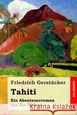 Tahiti: Ein Abenteuerroman aus der Südsee Gerstacker, Friedrich 9781530659753 Createspace Independent Publishing Platform - książka