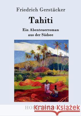 Tahiti: Ein Abenteuerroman aus der Südsee Friedrich Gerstäcker 9783843014366 Hofenberg - książka